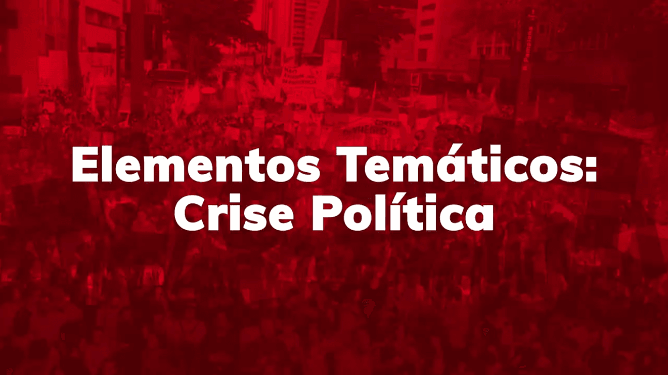 Elementos Temáticos: Crise Politica