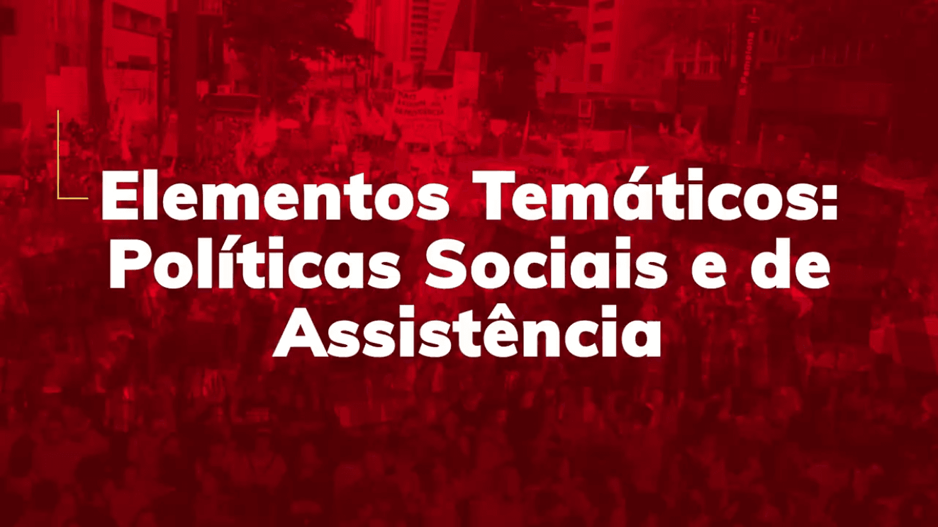 Elementos Temáticos: Políticas Sociais e de Assistência